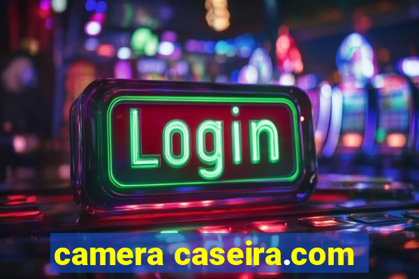 camera caseira.com